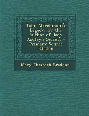 Book cover for John Marchmont's Legacy, by the Author of 'Lady Audley's Secret'. - Primary Source Edition