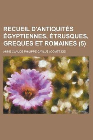 Cover of Recueil D'Antiquites Egyptiennes, Etrusques, Greques Et Romaines (5)