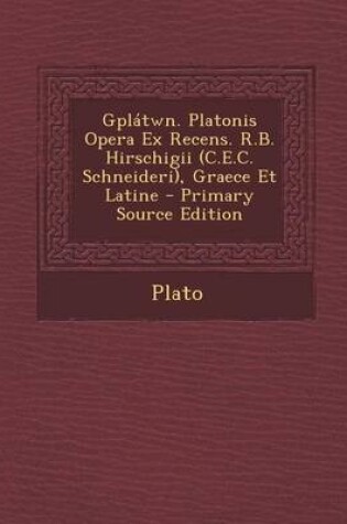 Cover of Gplatwn. Platonis Opera Ex Recens. R.B. Hirschigii (C.E.C. Schneideri), Graece Et Latine