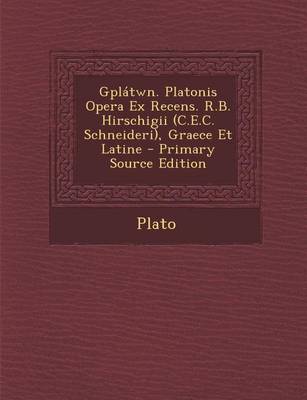 Book cover for Gplatwn. Platonis Opera Ex Recens. R.B. Hirschigii (C.E.C. Schneideri), Graece Et Latine