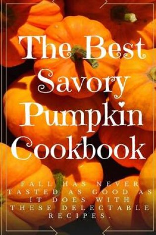 Cover of The Best Savory Pumpkin Cookbook