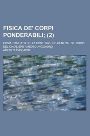 Cover of Fisica de' Corpi Ponderabili; Ossia Trattato Della Costituzions General de' Corpi, del Cavaliere Amedeo Avogadro (2)