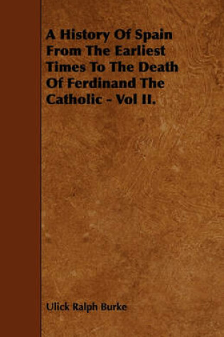 Cover of A History Of Spain From The Earliest Times To The Death Of Ferdinand The Catholic - Vol II.