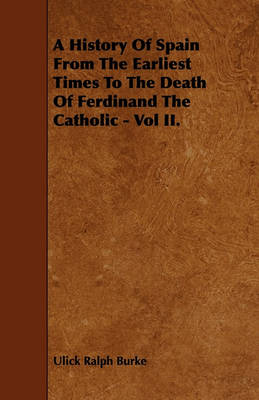 Book cover for A History Of Spain From The Earliest Times To The Death Of Ferdinand The Catholic - Vol II.