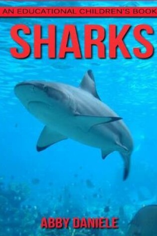 Cover of Sharks! An Educational Children's Book about Sharks with Fun Facts & Photos
