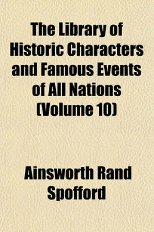 Cover of The Library of Historic Characters and Famous Events of All Nations (Volume 10)