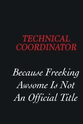 Book cover for Technical Coordinator Because freeking Awsome is not an official title