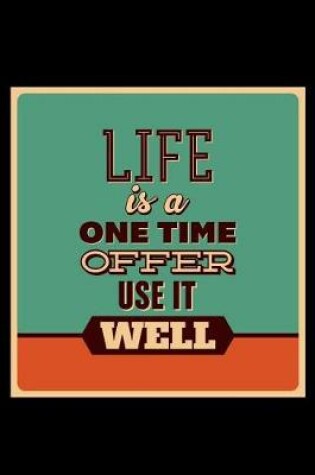 Cover of Life Is a One Time Offer Use It Well