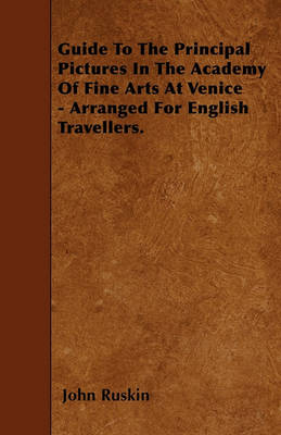 Book cover for Guide To The Principal Pictures In The Academy Of Fine Arts At Venice - Arranged For English Travellers.