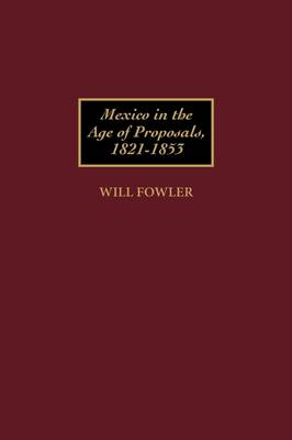 Book cover for Mexico in the Age of Proposals, 1821-1853