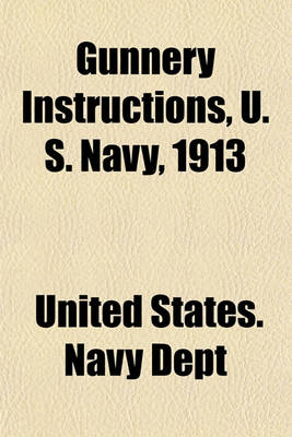 Book cover for Gunnery Instructions, U. S. Navy, 1913