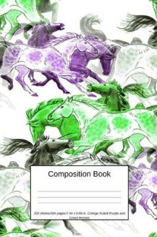 Cover of Composition Book 200 Sheets/400 Pages/7.44 X 9.69 In. College Ruled/ Purple Green Horses