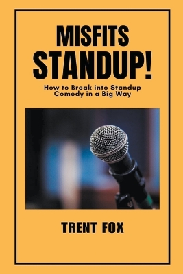 Book cover for Misfits Standup! How to Break into Standup Comedy in a Big Way