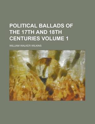 Book cover for Political Ballads of the 17th and 18th Centuries Volume 1