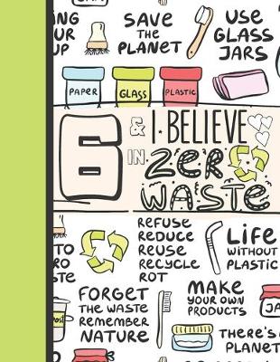 Book cover for 6 & I Believe In Zero Waste