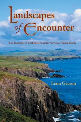 Book cover for Landscapes of Encounter: The Portrayal of Catholicism in the Novels of Brian Moore