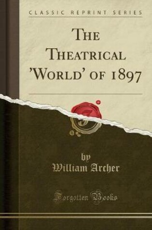 Cover of The Theatrical 'world' of 1897 (Classic Reprint)
