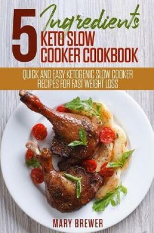 Cover of 5 Ingredients Keto Slow Cooker Cookbook