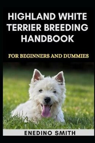 Cover of Highland White Terrier Breeding Handbook For Beginners And Dummies