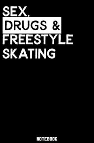 Cover of Sex, Drugs and Freestyle Skating Notebook