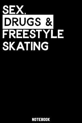 Book cover for Sex, Drugs and Freestyle Skating Notebook