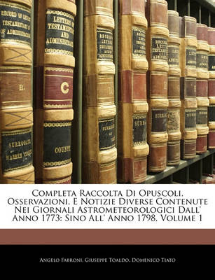 Book cover for Completa Raccolta Di Opuscoli, Osservazioni, E Notizie Diverse Contenute Nei Giornali Astrometeorologici Dall' Anno 1773