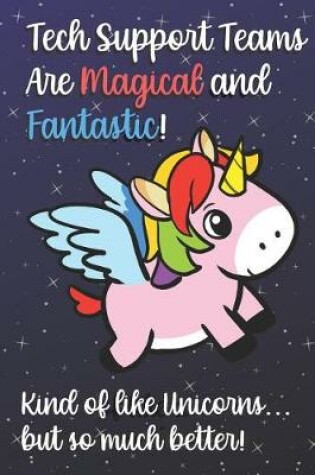 Cover of Tech Support Teams Are Magical And Fantastic Kind Of Like A Unicorn But So Much Better