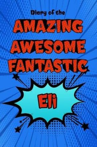 Cover of Diary of the Amazing Awesome Fantastic Eli