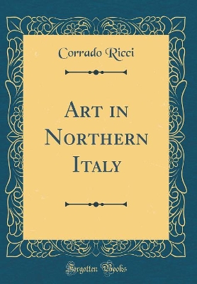 Book cover for Art in Northern Italy (Classic Reprint)