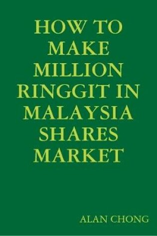 Cover of HOW TO MAKE MILLION RINGGIT IN MALAYSIA SHARES MARKET