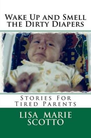 Cover of Wake Up and Smell the Dirty Diapers