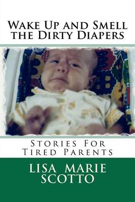 Cover of Wake Up and Smell the Dirty Diapers