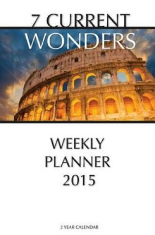 Cover of 7 Current Wonders Weekly Planner 2015