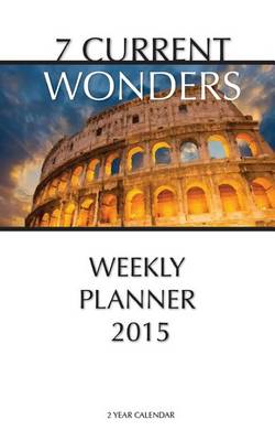 Book cover for 7 Current Wonders Weekly Planner 2015