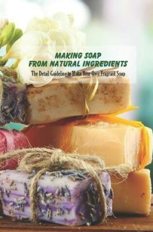 Cover of Making Soap From Natural Ingredients