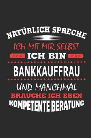 Cover of Natürlich spreche ich mit mir selbst Ich bin Bankkauffrau und manchmal brauche ich eben kompetente Beratung