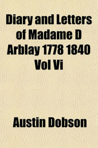 Cover of Diary and Letters of Madame D Arblay 1778 1840 Vol VI