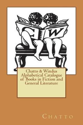 Book cover for Chatto & Windus Alphabetical Catalogue of Books in Fiction and General Literatur