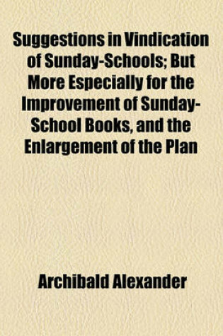 Cover of Suggestions in Vindication of Sunday-Schools; But More Especially for the Improvement of Sunday-School Books, and the Enlargement of the Plan