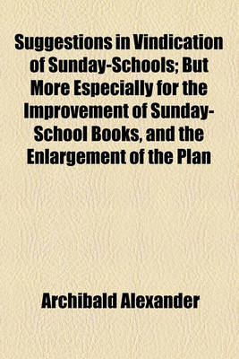 Book cover for Suggestions in Vindication of Sunday-Schools; But More Especially for the Improvement of Sunday-School Books, and the Enlargement of the Plan