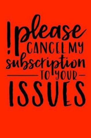 Cover of Please cancel my subscription to your issues