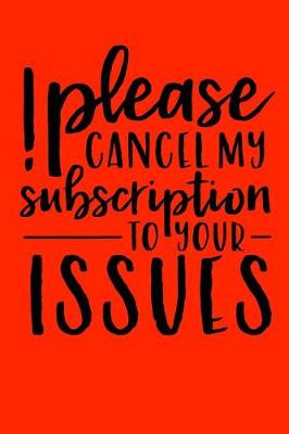 Cover of Please cancel my subscription to your issues