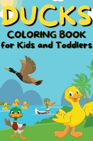 Cover of Ducks Coloring Book for Kids and Toddlers