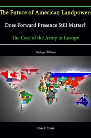 Cover of The Future of American Landpower: Does Forward Presence Still Matter? The Case of the Army in Europe (Enlarged Edition)