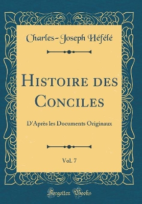 Book cover for Histoire Des Conciles, Vol. 7