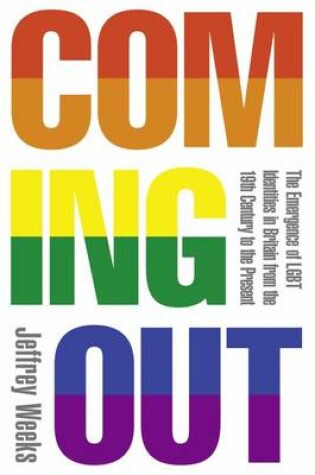 Cover of Coming Out: The Emergence of LGBT Identities in Britain from the 19th Century to the Present