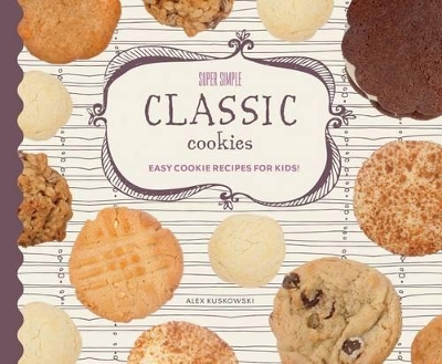 Book cover for Super Simple Classic Cookies: Easy Cookie Recipes for Kids!