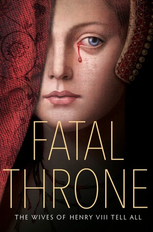 Book cover for Fatal Throne: The Wives of Henry VIII Tell All