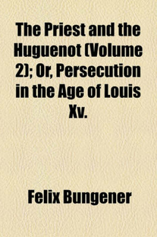 Cover of The Priest and the Huguenot; A Sermon in the City Volume 2