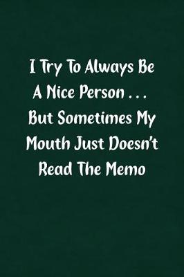 Book cover for I Try to Always Be a Nice Person... But Sometimes My Mouth Just Doesn't Read the Memo